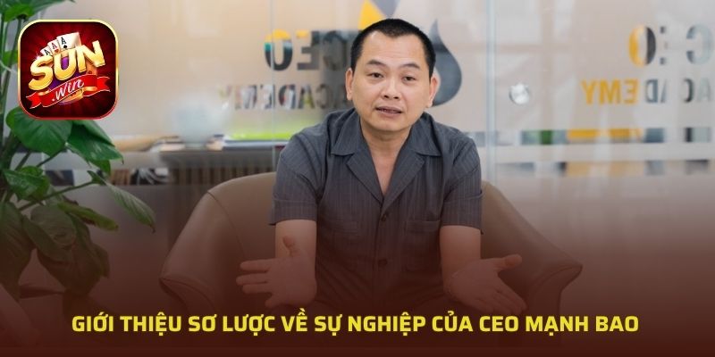 Giới thiệu sơ lược về sự nghiệp của CEO Mạnh Bao 