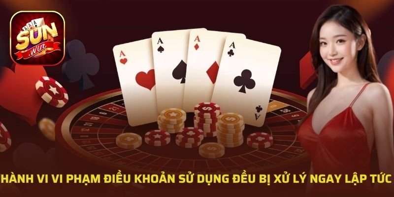 Hành vi vi phạm điều khoản sử dụng đều bị xử lý ngay lập tức