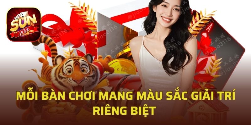 Mỗi bàn chơi mang màu sắc giải trí riêng biệt 