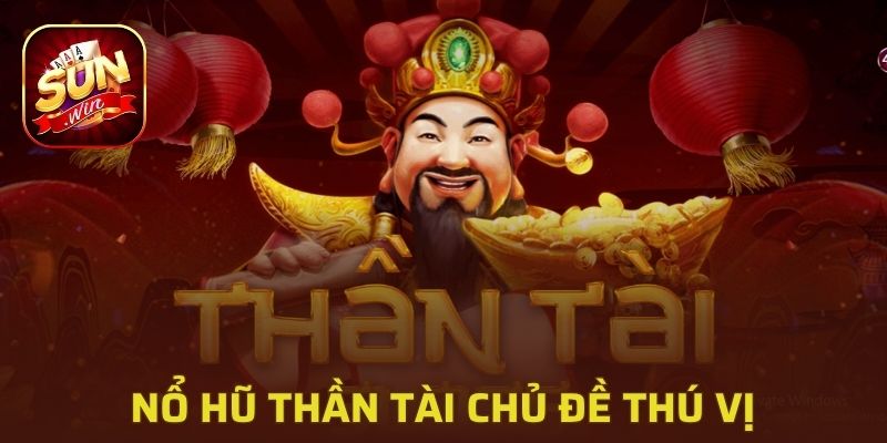 Nổ hũ Thần tài thu hút đông đảo người chơi nhờ chủ đề thú vị